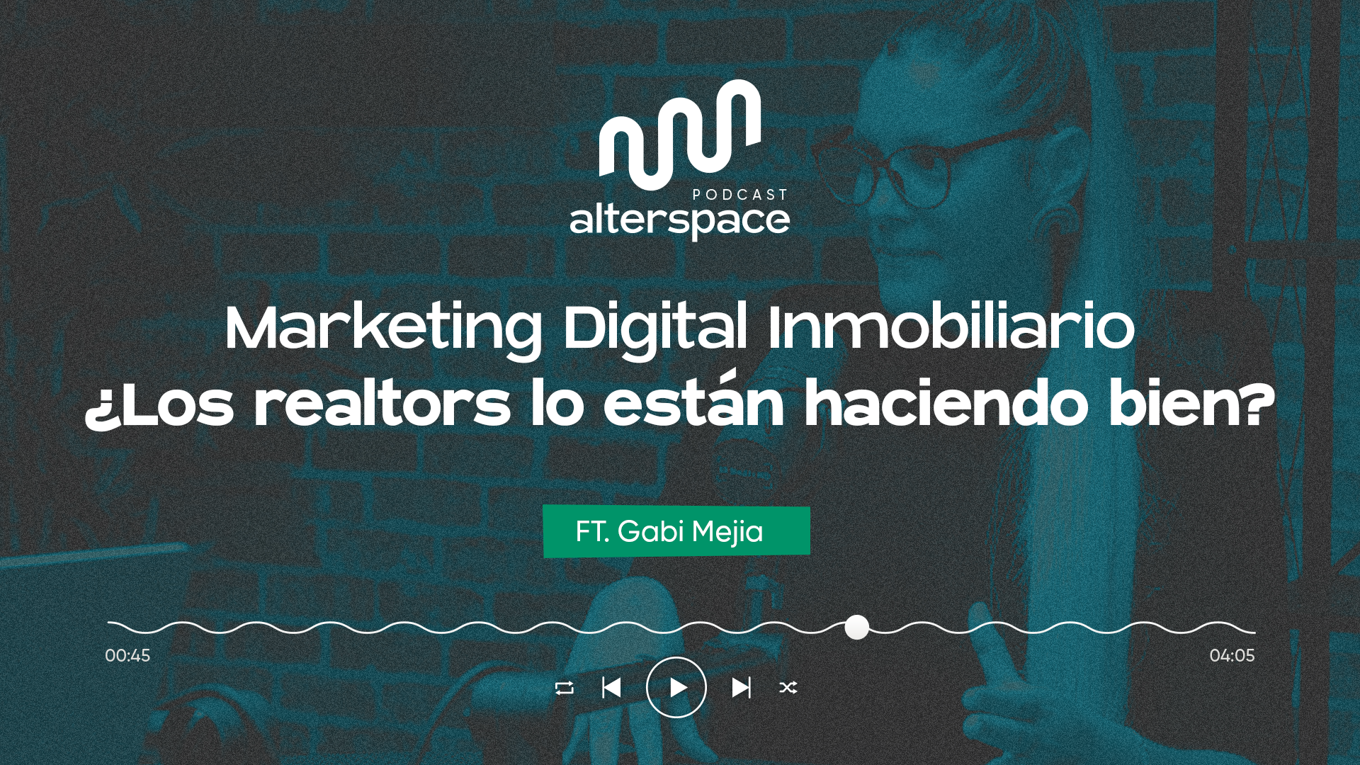 AlterSpace Pódcast – Marketing Inmobiliario; ¿Los realtors lo están haciendo bien? junto a Gabi Mejía – Disruptive Digital