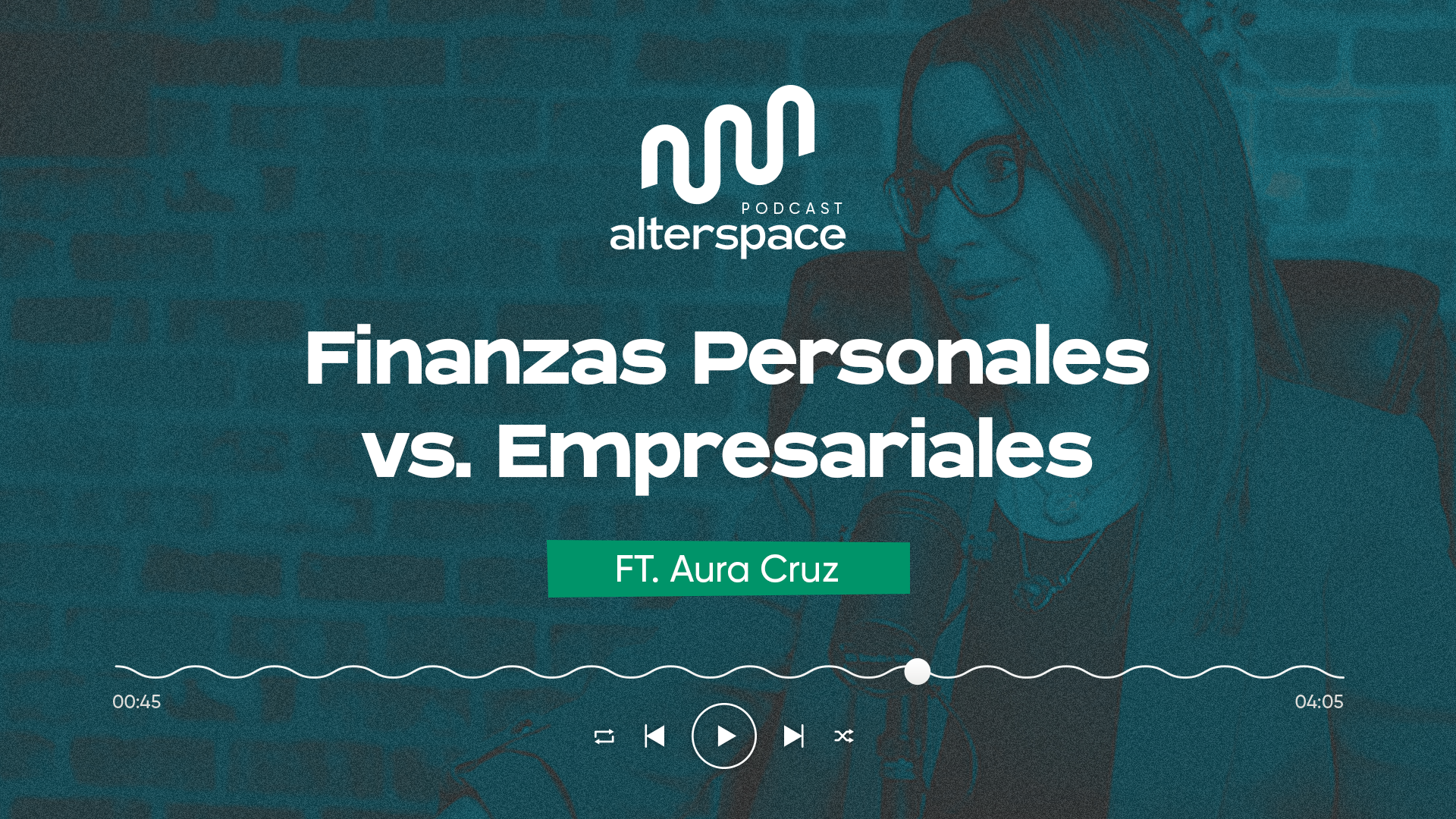 AlterSpace pódcast – Finanzas personales y empresariales con Aura Cruz – @Aurarod